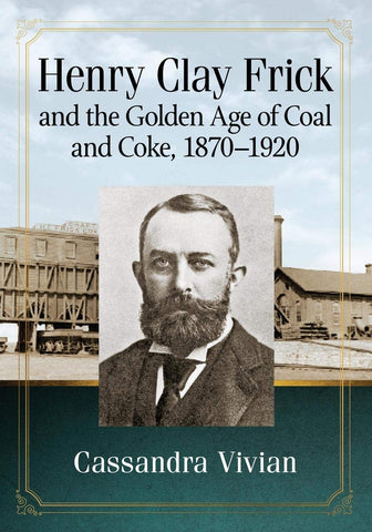 Henry Clay Frick & The Golden Age of Coal and Coke