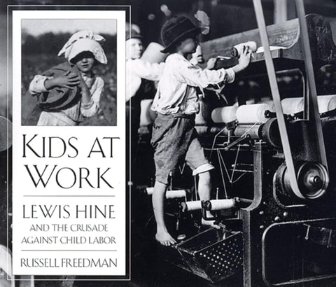 Kids at Work: Lewis Hine and the Crusade Against Child Labor – An Inspiring History of Photography and Social Reform for Children